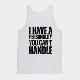 I Have a Personality You Can't Handle Confident and Unapologetic Tank Top